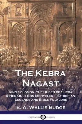 Le Kebra Nagast : Le roi Salomon, la reine de Saba et son fils unique Menyelek - Légendes éthiopiennes et folklore biblique - The Kebra Nagast: King Solomon, The Queen of Sheba & Her Only Son Menyelek - Ethiopian Legends and Bible Folklore