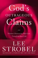 Les affirmations scandaleuses de Dieu : Treize découvertes qui peuvent transformer votre vie - God's Outrageous Claims: Thirteen Discoveries That Can Transform Your Life