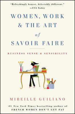 Les femmes, le travail et l'art de savoir faire : Le sens des affaires et la sensibilité - Women, Work & the Art of Savoir Faire: Business Sense & Sensibility