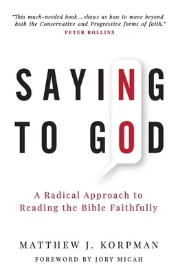 Dire non à Dieu : Une approche radicale de la lecture fidèle de la Bible - Saying No to God: A Radical Approach to Reading the Bible Faithfully