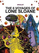 Lone Sloane : Les 6 voyages de Lone Sloane - Lone Sloane: The 6 Voyages of Lone Sloane