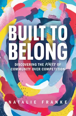 Construit pour appartenir : Découvrir le pouvoir de la communauté sur la compétition - Built to Belong: Discovering the Power of Community Over Competition