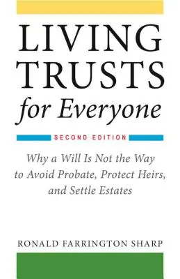 Living Trusts for Everyone : Pourquoi un testament n'est pas la solution pour éviter l'homologation, protéger les héritiers et régler les successions (deuxième édition) - Living Trusts for Everyone: Why a Will Is Not the Way to Avoid Probate, Protect Heirs, and Settle Estates (Second Edition)