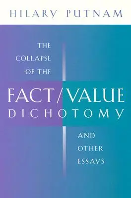 L'effondrement de la dichotomie fait/valeur et autres essais - The Collapse of the Fact/Value Dichotomy and Other Essays