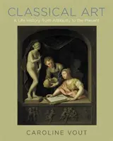 L'art classique : Une histoire de vie de l'Antiquité à nos jours - Classical Art: A Life History from Antiquity to the Present