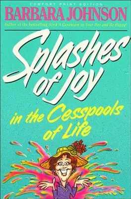 Des éclaboussures de joie dans les cloaques de la vie - Splashes of Joy in the Cesspools of Life