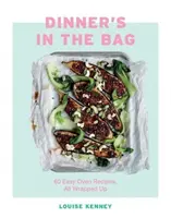 Le dîner est dans le sac : 60 recettes au four faciles à préparer - Dinner's in the Bag: 60 Easy Oven Recipes All Wrapped Up