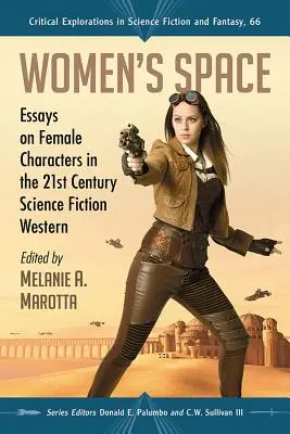 L'espace des femmes : Essais sur les personnages féminins dans le western de science-fiction du 21e siècle - Women's Space: Essays on Female Characters in the 21st Century Science Fiction Western