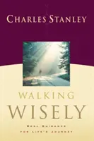 Marcher avec sagesse : De vrais conseils pour le voyage de la vie - Walking Wisely: Real Guidance for Life's Journey