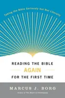 Relire la Bible pour la première fois : prendre la Bible au sérieux mais pas littéralement - Reading the Bible Again for the First Time: Taking the Bible Seriously But Not Literally