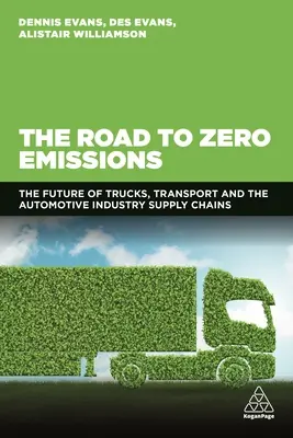 La route vers le zéro émission : L'avenir des camions, du transport et des chaînes d'approvisionnement de l'industrie automobile - The Road to Zero Emissions: The Future of Trucks, Transport and Automotive Industry Supply Chains