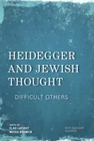 Heidegger et la pensée juive : Les autres difficiles - Heidegger and Jewish Thought: Difficult Others