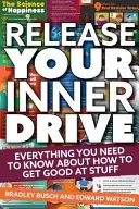 Libérez votre dynamisme intérieur : Tout ce que vous devez savoir sur la façon d'être bon dans les choses - Release Your Inner Drive: Everything You Need to Know about How to Get Good at Stuff