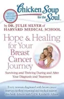 Soupe de poulet pour l'âme : L'espoir et la guérison pour votre voyage contre le cancer du sein : Survivre et s'épanouir pendant et après le diagnostic et le traitement - Chicken Soup for the Soul: Hope & Healing for Your Breast Cancer Journey: Surviving and Thriving During and After Your Diagnosis and Treatment