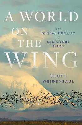 Un monde en vol : L'odyssée mondiale des oiseaux migrateurs - A World on the Wing: The Global Odyssey of Migratory Birds