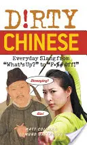 Le chinois sale : L'argot de tous les jours - Dirty Chinese: Everyday Slang from