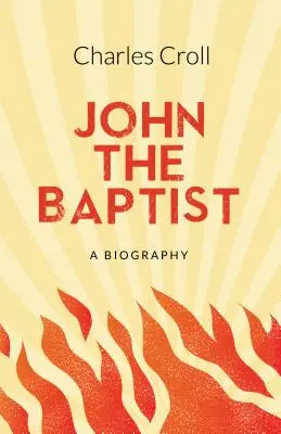 Jean Baptiste - Une biographie - John the Baptist - A Biography