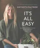 C'est tout facile - Délicieuses recettes de semaine pour la cuisinière super occupée - It's All Easy - Delicious Weekday Recipes for the Super-Busy Home Cook