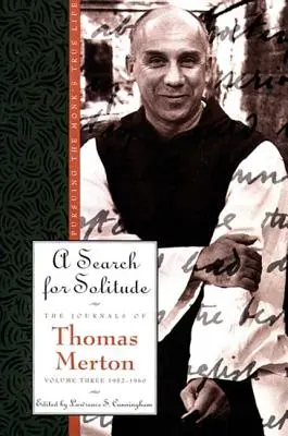 À la recherche de la solitude : Les journaux de Thomas Merton, volume 3 : 1952-1960 - A Search for Solitude: Pursuing the Monk's True Lifethe Journals of Thomas Merton, Volume 3: 1952-1960