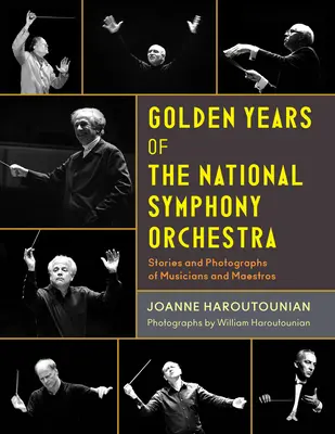 Les années d'or de l'Orchestre symphonique national : Histoires et photographies de musiciens et de maestros - Golden Years of the National Symphony Orchestra: Stories and Photographs of Musicians and Maestros