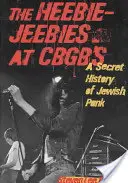 Les Heebie-Jeebies au CBGB's : Une histoire secrète du punk juif - The Heebie-Jeebies at CBGB's: A Secret History of Jewish Punk