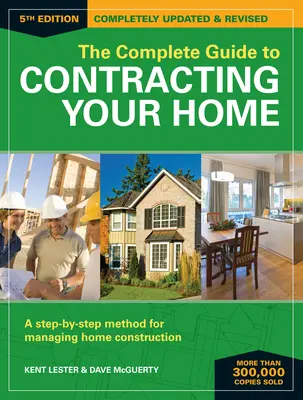 Le guide complet de la passation de marchés pour votre maison : Une méthode pas à pas pour gérer la construction d'une maison - The Complete Guide to Contracting Your Home: A Step-By-Step Method for Managing Home Construction