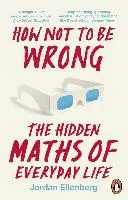 Comment ne pas se tromper - Les mathématiques cachées de la vie quotidienne - How Not to Be Wrong - The Hidden Maths of Everyday Life