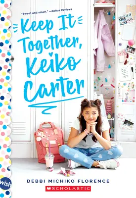 Keep It Together, Keiko Carter : A Wish Novel : Un roman à souhaits - Keep It Together, Keiko Carter: A Wish Novel: A Wish Novel