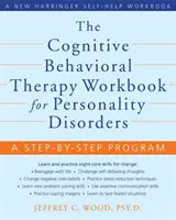 The Cognitive Behavioral Therapy Workbook for Personality Disorders : Un programme pas à pas - The Cognitive Behavioral Therapy Workbook for Personality Disorders: A Step-By-Step Program