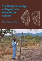 L'âge de pierre moyen du Nigeria dans son contexte ouest-africain - The Middle Stone Age of Nigeria in Its West African Context