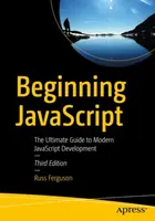 Commencer JavaScript : Le guide ultime du développement moderne en JavaScript - Beginning JavaScript: The Ultimate Guide to Modern JavaScript Development