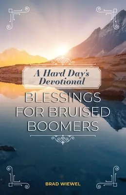 Dévotion d'une journée difficile : Des bénédictions pour les baby-boomers meurtris - A Hard Day's Devotional: Blessings for Bruised Boomers