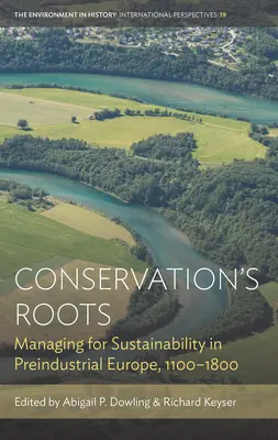 Les racines de la conservation : La gestion de la durabilité dans l'Europe préindustrielle, 1100-1800 - Conservation's Roots: Managing for Sustainability in Preindustrial Europe, 1100-1800