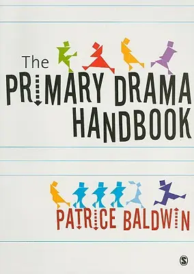 Manuel pratique d'art dramatique pour le primaire - The Practical Primary Drama Handbook