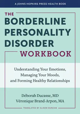 The Borderline Personality Disorder Workbook : Comprendre ses émotions, gérer ses humeurs et nouer des relations saines - The Borderline Personality Disorder Workbook: Understanding Your Emotions, Managing Your Moods, and Forming Healthy Relationships
