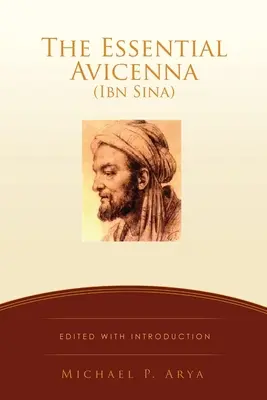 L'essentiel d'Avicenne (Ibn Sina) : Édition et introduction MICHAEL P. ARYA - The Essential Avicenna (Ibn Sina): Edited with Introduction MICHAEL P. ARYA