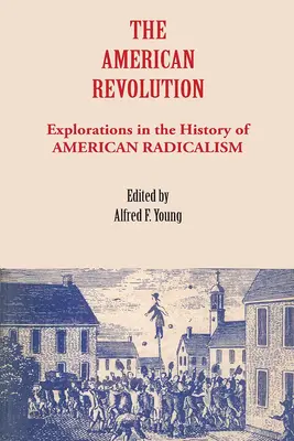 La révolution américaine : Exploration de l'histoire du radicalisme américain - The American Revolution: Explorations in the History of American Radicalism