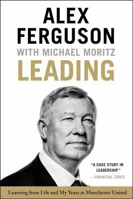 Diriger : Apprendre de la vie et de mes années à Manchester United - Leading: Learning from Life and My Years at Manchester United