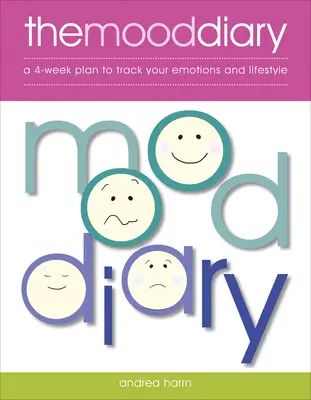 Le journal des humeurs : Un plan de 4 semaines pour suivre vos émotions et votre style de vie - The Mood Diary: A 4-Week Plan to Track Your Emotions and Lifestyle