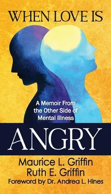 Quand l'amour est en colère : Un mémoire de l'autre côté de la maladie mentale - When Love Is Angry: A Memoir From the Other Side of Mental Illness
