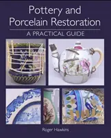 Restauration de la poterie et de la porcelaine : Un guide pratique - Pottery and Porcelain Restoration: A Practical Guide