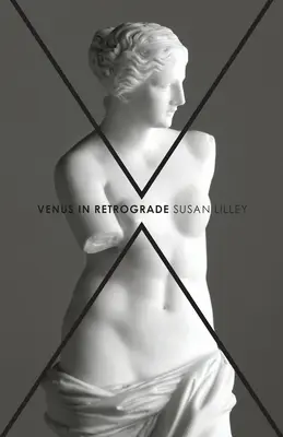 Vénus rétrograde : poèmes - Venus in Retrograde: poems