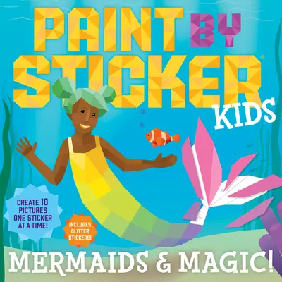 Paint by Sticker Kids : Mermaids & Magic ! Créez 10 images, un autocollant à la fois ! Comprend des autocollants pailletés - Paint by Sticker Kids: Mermaids & Magic!: Create 10 Pictures One Sticker at a Time! Includes Glitter Stickers