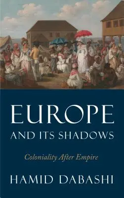 L'Europe et ses ombres : La colonialité après l'empire - Europe and Its Shadows: Coloniality after Empire