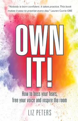 Own It ! Comment vaincre vos peurs, libérer votre voix et inspirer la salle - Own It!: How to boss your fears, free your voice and inspire the room