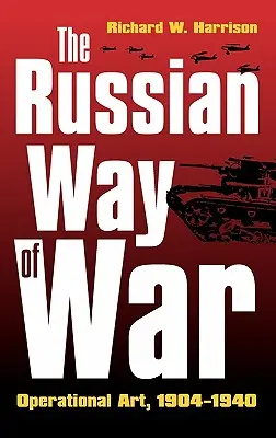 La guerre à la russe : l'art opérationnel, 1904-1940 - The Russian Way of War: Operational Art, 1904-1940