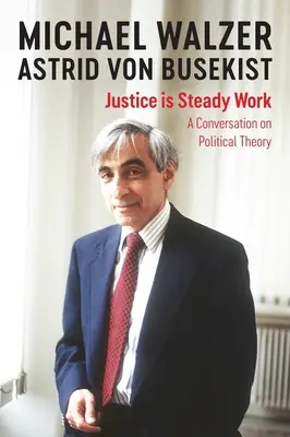 Justice Is Steady Work : Une conversation sur la théorie politique - Justice Is Steady Work: A Conversation on Political Theory