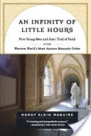 Une infinité de petites heures : Cinq jeunes hommes et leur épreuve de foi dans l'ordre monastique le plus austère du monde occidental - An Infinity of Little Hours: Five Young Men and Their Trial of Faith in the Western World's Most Austere Monastic Order