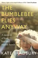 Bumblebee Flies Anyway - Mémoires d'amour, de perte et de mains boueuses - Bumblebee Flies Anyway - A memoir of love, loss and muddy hands