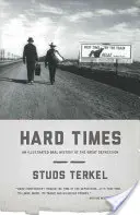 Les temps difficiles : Une histoire orale illustrée de la Grande Dépression - Hard Times: An Illustrated Oral History of the Great Depression